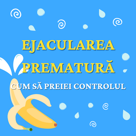 Cum rezolv ejacularea prematura? Ghid complet pentru a prelua controlul